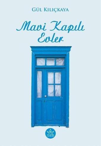 Mavi Kapılı Evler - Gül Kılıçkaya - Elpis Yayınları