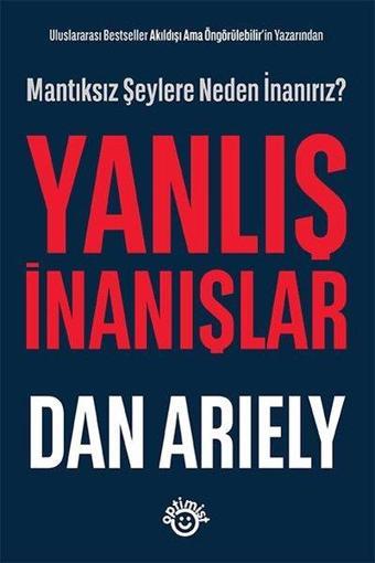 Yanlış İnanışlar - Mantıksız Şeylere Neden İnanırız? - Dan Ariely - Optimist