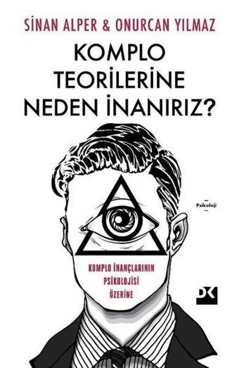 Komplo Teorilerine Neden İnanırız? Komplo İnançlarının Psikolojisi Üzerine - Onurcan Yılmaz - Doğan Kitap