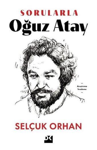 Sorularla Oğuz Atay - Selçuk Orhan - Doğan Kitap