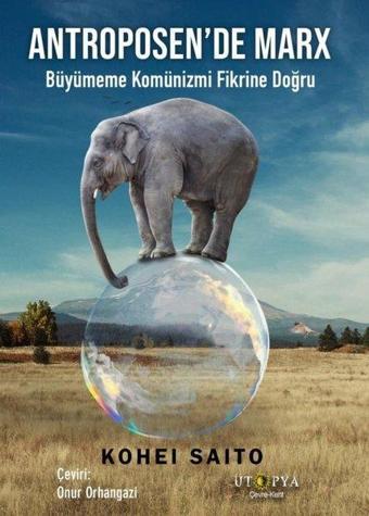 Antroposen'de Marx - Büyümeme Komünizmi Fikrine Doğru - Kohei Saito - Ütopya Yayınevi