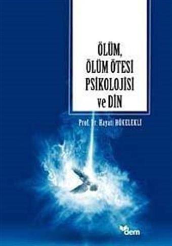 Ölüm, Ölüm Ötesi Psikolojisi Ve Din - Dem Yayınları