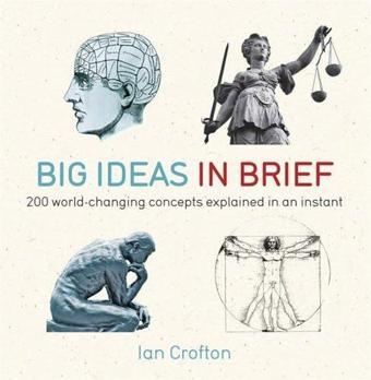 Big Ideas in Brief: 200 World-Changing Concepts Explained in an Instant - Quercus