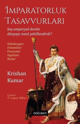 İmparatorluk Tasavvurları - Beş Emperyal Devlet Dünyayı Nasıl Şekillendirdi? Habsburglar - Osmanlıla - Krishan Kumar - Doğu Batı Yayınları