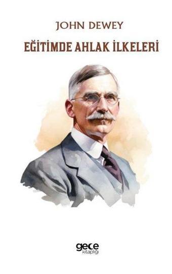 Eğitimde Ahlak İlkeleri - John Dewey - Gece Kitaplığı