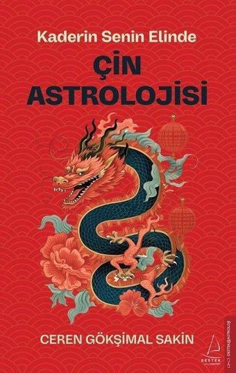 Çin Astrolojisi - Kaderin Senin Elinde - Ceren Gökşimal Sakin - Destek Yayınları