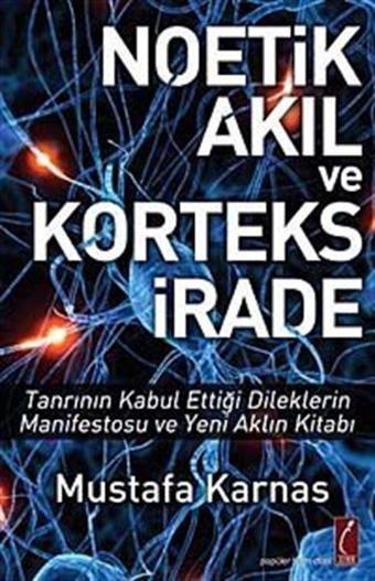 Noetik Akıl ve Korteks İrade - Tanrının Kabul Ettiği Dileklerin Manifestosu ve Yeni Aklın Kitabı - Crea Yayıncılık