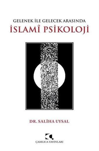 Gelenek İle Gelecek Arasında İslami Psikoloji - Çamlıca Yayınları