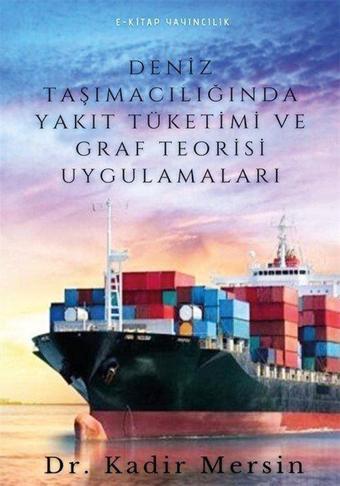 Deniz Taşımacılığında Yakıt Tüketimi ve Graf Teorisi Uygulamaları - E Kitap Yayıncılık