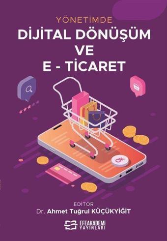 Yönetimde Dijital Dönüşüm ve E-Ticaret - Efe Akademi Yayınları