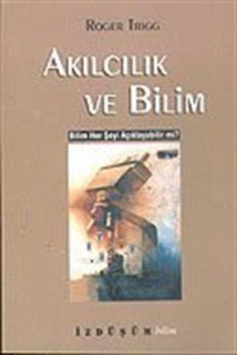 Akılcılık ve Bilim / Bilim Her Şeyi Açıklayabilir Mi? - İzdüşüm Yayınları