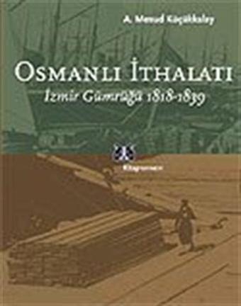 Osmanlı İthalatı / 1818-1839 İzmir Gümrüğü - Kitap Yayınevi