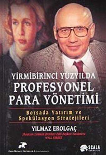 XXI. Yüzyılda Profesyonel Para Yönetimi / Borsada Yatırım ve Spekülasyon ve Stratejileri - Scala Yayıncılık