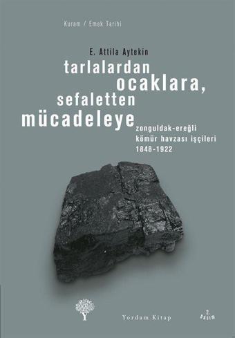 Tarlalardan Ocaklara, Sefaletten Mücadeleye - Zonguldak-Ereğli Kömür Havzası İşçileri 1848-1922 - Yordam Kitap