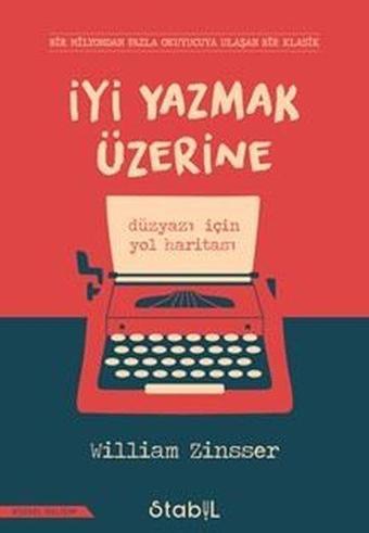 İyi Yazmak Üzerine: Düzyazı için Yol Haritası - William Zinsser - Stabil Kitap