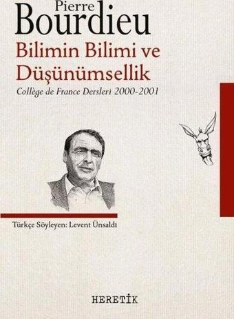 Bilimin Bilimi ve Düşünümsellik - College de France Dersleri 2000 - 2001 - Pierre Bourdieu - Heretik Yayıncılık