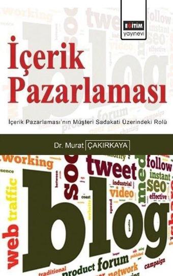 İçerik Pazarlaması - İçerik Pazarlaması'nın Müşteri Sadakati Üzerindeki Rolü - Murat Çakırkaya - Eğitim Yayınevi