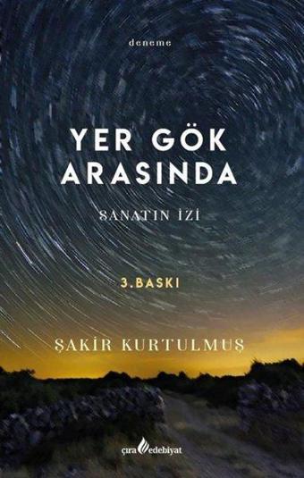Yer Gök Arasında - Sanatın İzi - Şakir Kurtulmuş - Çıra Yayınları
