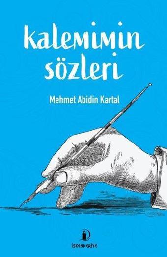 Kalemimin Sözleri - Mehmet Abidin Kartal - İskenderiye Yayınları