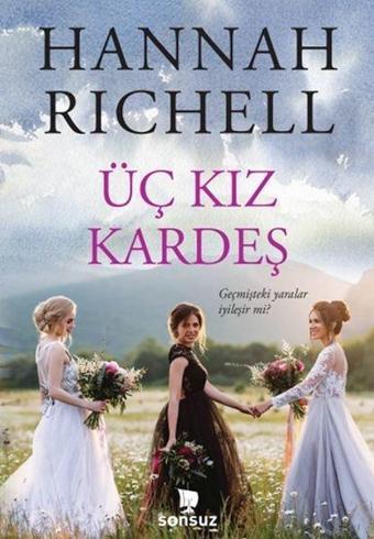 Üç Kız Kardeş - Geçmişteki Yaralar İyileşir mi? - Hannah Richell - Sonsuz Kitap