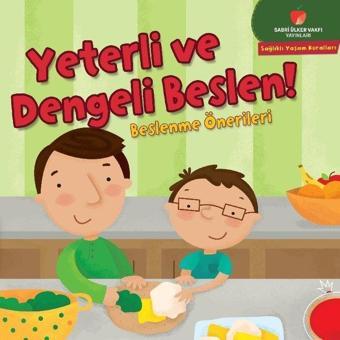 Yeterli ve Dengeli Beslen! Beslenme Önerileri - Sağlıklı Yaşam Kuralları Serisi - Gina Bellisario - Sabri Ülker Vakfı