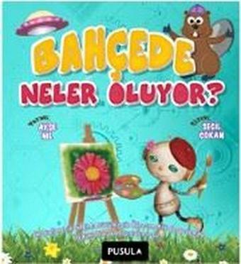 Bahçede Neler Oluyor? - Hikaye - Ayşe Nil - Pusula Yayıncılık