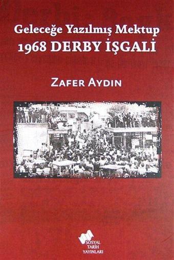 Geleceğe Yazılmış Mektup 1968 Derby İşgali - Sosyal Tarih Yayınları