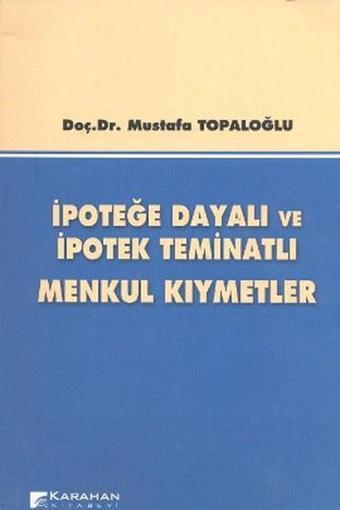 İpoteğe Dayalı ve İpotek Teminatlı Menkul Kıymetler - Mustafa Topaloğlu - Karahan Kitabevi