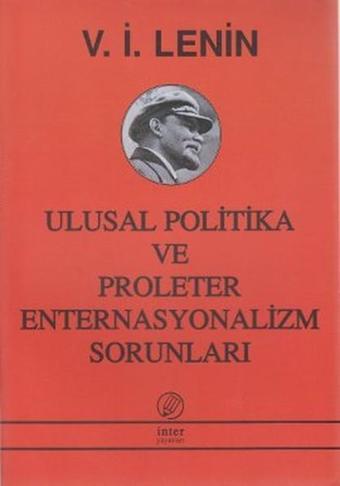 Ulusal Politika ve Proleter Enternasyonalizm Sorunları - Vladimir İlyiç Lenin - İnter Yayınevi