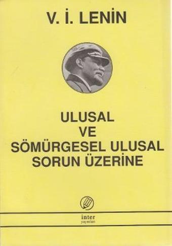 Ulusal ve Sömürgesel Ulusal Sorun Üzerine - Vladimir İlyiç Lenin - İnter Yayınevi