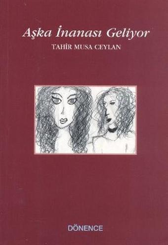 Aşka İnanası Geliyor - Tahir Musa Ceylan - Dönence Basım ve Yayın Hizmetleri