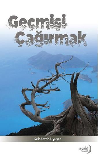Geçmişi Çağırmak - Selahattin Uyuşan - Aydili Sanat Yayınları
