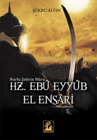 Hz. Ebu Eyyub El Ensari - Şükrü Altın - İlgi Kültür Sanat Yayınları