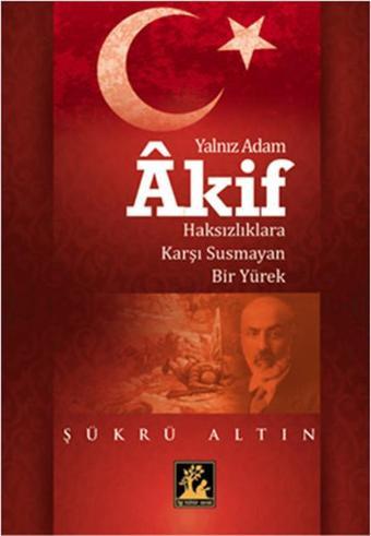 Yalnız Adam Akif - Şükrü Altın - İlgi Kültür Sanat Yayınları