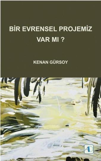 Bir Evrensel Projemiz Var mı? - Kenan Gürsoy - Aktif Düşünce Yayıncılık