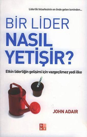 Bir Lider Nasıl Yetişir? - John Adair - Babıali Kültür - BKY