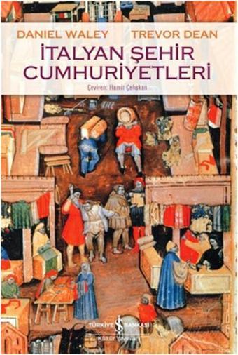 İtalyan Şehir Cumhuriyetleri - Daniel Waley - İş Bankası Kültür Yayınları