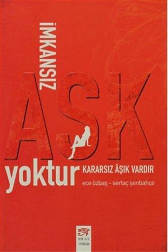 İmkansız Aşk Yoktur Kararsız Aşık Vardır - Ece Özbaş - New Age Yayınları