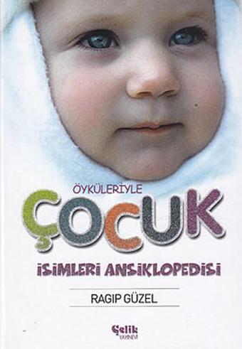 Öyküleriyle Çocuk İsimleri Ansiklopedisi - Ragıp Güzel - Çelik Yayınevi