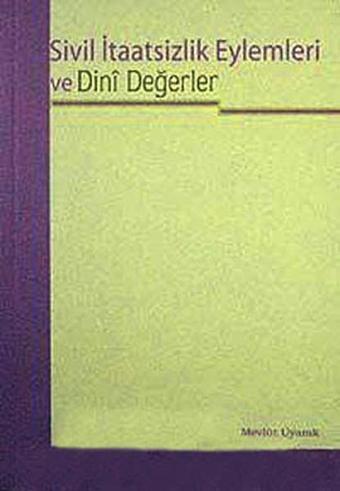 Sivil İtaatsizlik Eylemleri ve Dini Değerler - Mevlüt Uyanık - Elis Yayınları