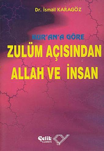 Kur'an'a Göre Zulüm Açısından Allah ve İnsan - İsmail Karagöz - Çelik Yayınevi