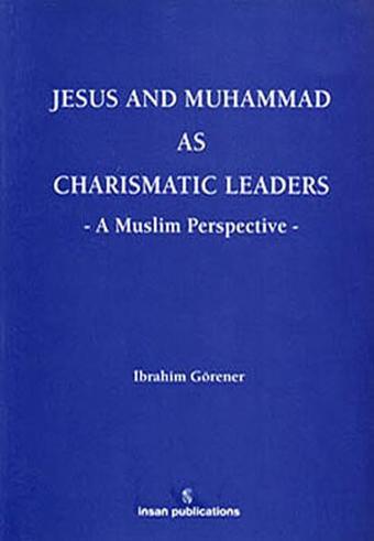 Jesus And Muhammad As Charismatic Leaders - İbrahim Görener - İnsan Publications