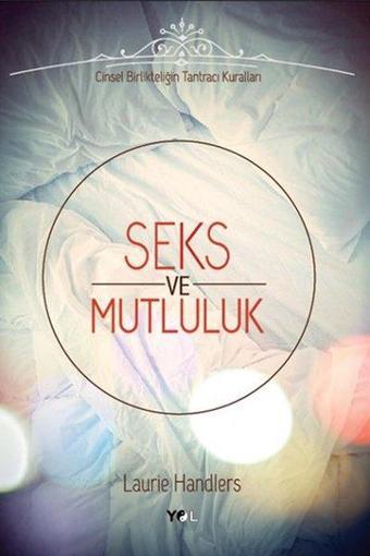 Seks ve Mutluluk - Laurie Handlers - Yol Yayınları