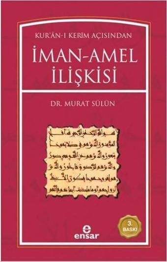 Kur'an-ı Kerim Açısından İman-Amel İlişkisi - Murat Sülün - Ensar Neşriyat