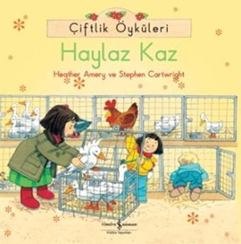 Çiftlik Öyküleri - Haylaz Kaz - Heather Amery - İş Bankası Kültür Yayınları