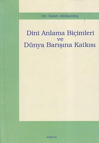 Dini Anlama Biçimleri ve Dünya Barışına Katkısı - İsmet Altıkardeş - Araştırma Yayıncılık