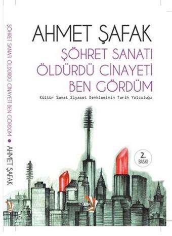 Şöhret Sanatı Öldürdü Cinayeti Ben Gördüm - Ahmet Şafak - Küsena Yayınları