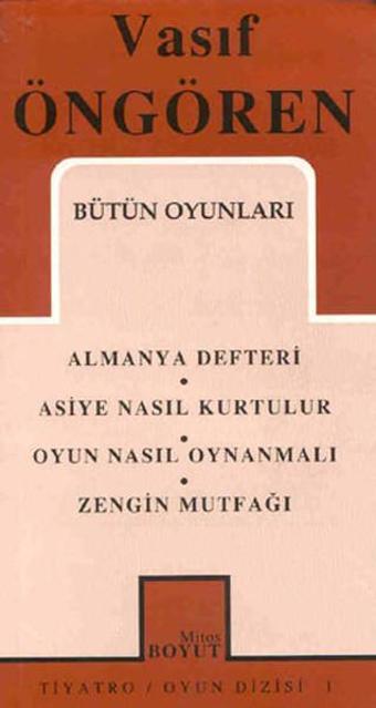 Bütün Oyunları - Almanya Defteri/Asiye Nasıl Kurtulur/Oyun Nasıl Oynanmalı/Zengin Mutfağı - Vasıf Öngören - Mitos Boyut Yayınları