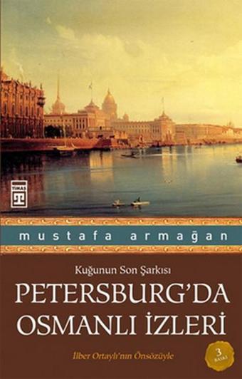 Petersburg'da Osmanlı İzleri - Mustafa Armağan - Timaş Yayınları