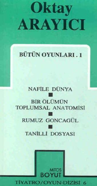 Bütün Oyunları 1-Nafile Dünya/Bir Ölümün Toplumsal Anatomisi /Rumuz Goncagül/Tanilli Dosyası - Oktay Arayıcı - Mitos Boyut Yayınları